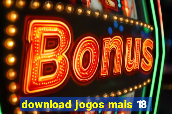 download jogos mais 18